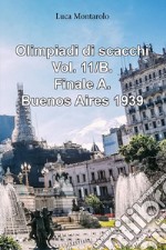 Olimpiadi di scacchi. Vol. 11/B: Finale A. Buenos Aires 1939 libro