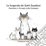 La leggenda dei gatti guardiani. Avventura e coraggio nella campagna libro