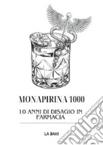 Monapirina 1000. 10 anni di disagio in farmacia libro