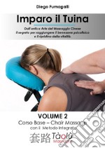 Imparo il Tuina. Vol. 2: Corso base. Chair massage con il metodo integrato libro