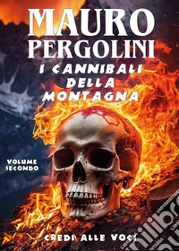 Credi alle voci. I cannibali della montagna. Vol. 2 libro