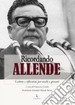 Ricordando Allende. Letture e riflessioni per vecchi e giovani libro