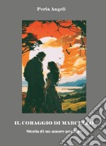 Il coraggio di Marcello. Storia di un amore proibito libro