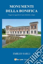 Monumenti della bonifica. Viaggio tra ragguardevoli opere idrauliche e irrigue libro