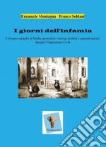 I giorni dell'infamia. L'eloquio canaglia di media, giornalisti, virologi, politici e aspiranti nazisti durante l'operazione Covid libro