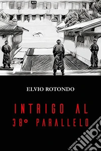 Intrigo al 38° parallelo libro