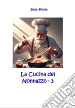 La cucina del nonnazzo. Vol. 3 libro