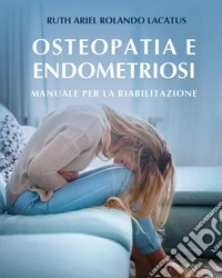 Osteopatia e endometriosi. Manuale per la riabilitazione libro