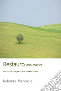 Restauro minimalista. Una nuova idea per il restauro delle foreste