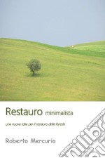 Restauro minimalista. Una nuova idea per il restauro delle foreste libro