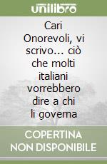 Cari Onorevoli, vi scrivo... ciò che molti italiani vorrebbero dire a chi li governa libro