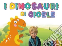 I dinosauri di Gioele libro