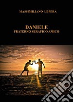 Daniele. Fraterno serafico amico libro