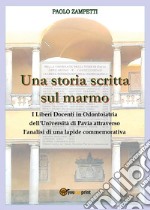 Una storia scritta sul marmo. I liberi docenti in odontoiatria dell'università di Pavia attraverso l'analisi di una lapide commemorativa libro