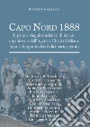 Capo Nord 1888. Il primo viaggio turistico di italiani organizzato dall'Agenzia Chiari di Milano (con le biografie dei dodici partecipanti) libro di Caccialanza Roberto