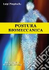 Postura biomeccanica. La fisica applicata alla postura dell'uomo libro di Pimpinella Luigi