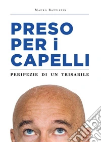Preso per i capelli. Peripezie di un trisabile libro