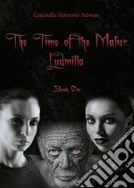 The time of the Malìer. Ludmilla. Vol. 1 libro