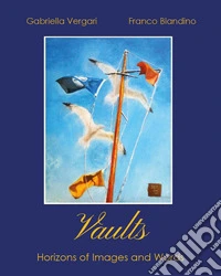 Vaults. Horizons of images and words libro
