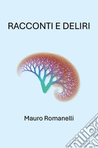 Racconti e deliri