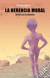 La herencia moral. Destellos de memoria libro