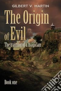 The origin of evil. Vol. 1: The training of a magician libro