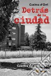 Detrás de la ciudad. Cuentos del multiverso libro di D'Orrì Cosimo