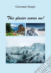 This glacier scares me!