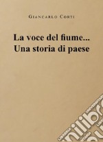 La voce del fiume... Una storia di paese libro