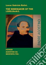 The winemaker of the Lord. Father Agostino da Montefeltro. Vol. 3 libro