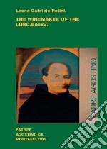 The winemaker of the Lord. Father Agostino da Montefeltro. Vol. 2 libro