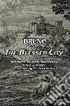 The blessed city. Aphorisms, thought, meditations, songs and poems. Between poetry and philosophy libro di Bruno