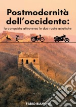 Postmodernità dell'occidente: la conquista attraverso le due ruote asiatiche libro