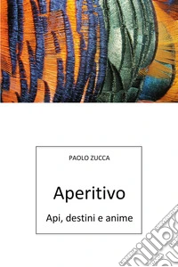 Aperitivo. Api, destini e anime