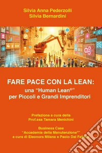 Fare pace con la Lean: una «Human Lean» per piccoli e grandi imprenditori libro