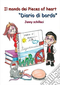 Il mondo dei Pieces of heart. «Diario di bordo» libro