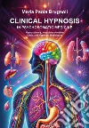 Clinical hypnosis in psychosomatic medicine. Neuroscience, neurobiochemistry clinic and hypnotic techniques libro di Brugnoli Maria Paola