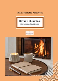 Davanti al camino. Storie in punta di penna libro