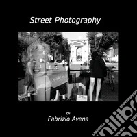 Street photography. Ediz. illustrata