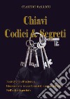 Chiavi, codici e segreti. Tecniche di effrazione e ricerca delle tracce forensi di apertura illecita nell'attività peritale libro di Ballicu Claudio