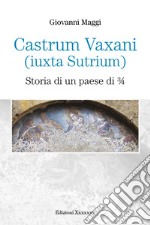 Castrum Vaxani (Iuxta Sutrium). Storia di un paese di 3/4 libro