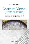 Castrum Vaxani (Iuxta Sutrium). Storia di un paese di 3/4 libro di Maggi Giovanni