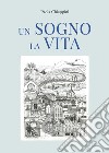 Un sogno la vita libro di Chiappini Paola