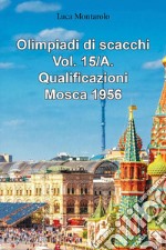 Olimpiadi di scacchi. Vol. 15/A: Qualificazioni. Mosca 1956 libro