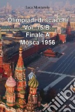 Olimpiadi di scacchi. Vol. 15/B: Finale A. Mosca 1956 libro