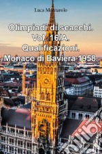 Olimpiadi di scacchi. Vol. 16/A: Qualificazioni. Monaco di Baviera 1958 libro