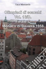 Olimpiadi di scacchi. Vol. 16/D: Finale C. Monaco di Baviera 1958 libro