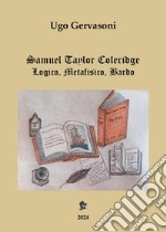 Samuel Taylor Coleridge. Logico, metafisico, bardo libro