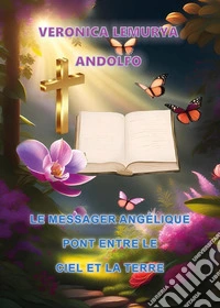 Le messager angélique pont entre le ciel et la terre libro