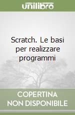 Scratch. Le basi per realizzare programmi libro